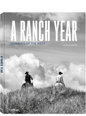 【预售】牧场岁月：西部牛仔物语 A Ranch Year :Cowboys of the West 英文进口原版摄影作品集人文景观图书Isabelle Arnon