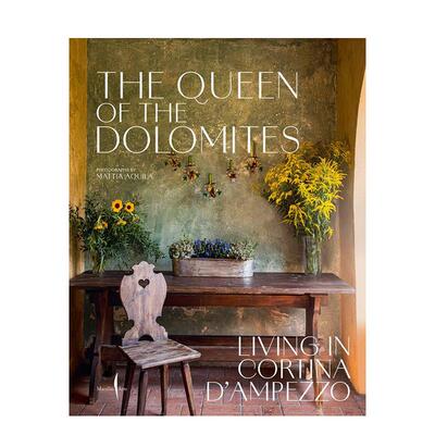 【预售】生活在意大利小镇科尔蒂纳丹佩佐 The Queen of the Dolomites 英文进口原版室内设计装饰图书Servane Giol