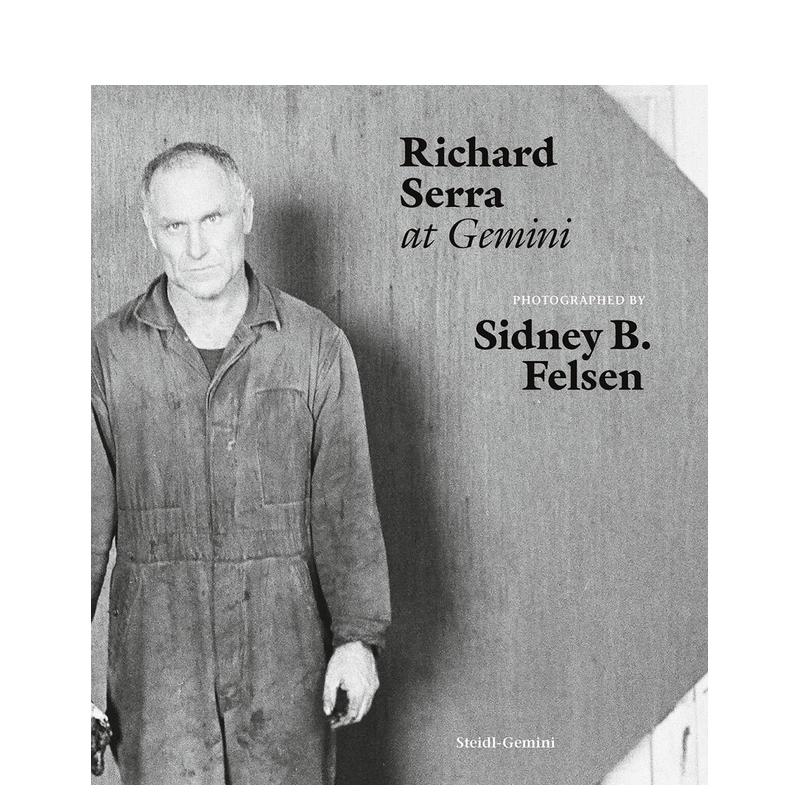 【预售】Sidney B. Felsen：理查德德·塞拉个展 SIDNEY B. FELSEN: RICHARD SERRA AT GEMINI英文原版艺术画册画集-封面