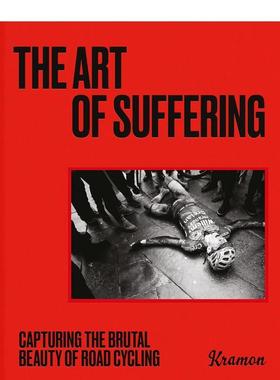 【现货】苦难的艺术：捕捉公路自行车的残酷之美 The Art of Suffering 英文进口原版运动图书Kristof Ramon外文