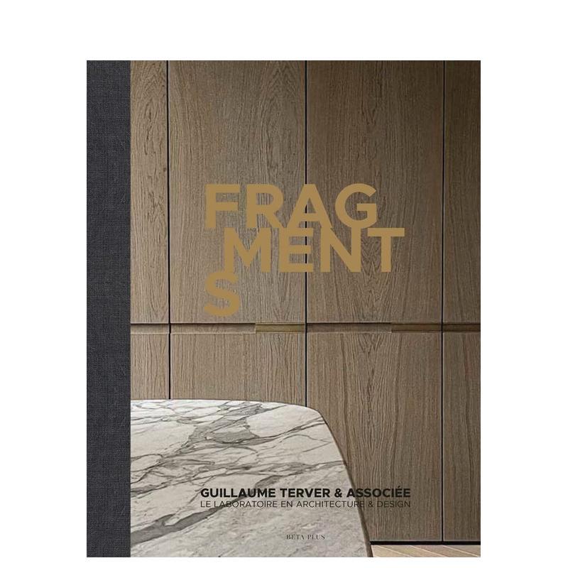 【预售】Fragments : Guillaume Terver碎片：来自设计师吉约姆&middot;特纳 英文进口原版室内设计图书 Guillaume Terver