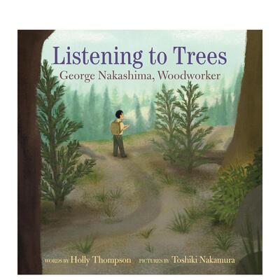 【现货】聆听树木：木匠大师乔治·中岛 Listening to Trees : George Nakashima， Woodworker 英文进口原版儿童绘本图书 Holly
