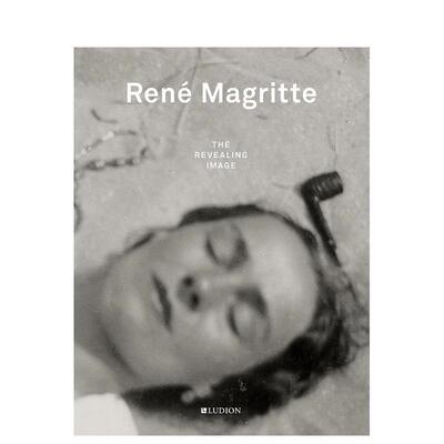 【现货】Rene Magritte: The Revealing Image 勒内.马格里特：揭露的形象 英文原版图书籍进口正版 艺术摄影 Xavier Cano（绝版）