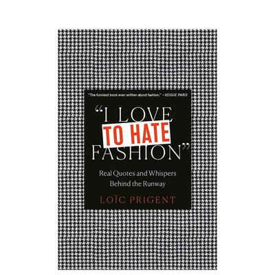 【现货】我爱恨时尚I Love to Hate Fashion: Real Quotes and Whispers Behind the Runway英文进口原版时尚图书 Loic Prigent C