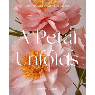 【现货】A Petal Unfolds，花的绽放：纸花制作 英文原版图书籍进口正版 Susan Beech 手工制作