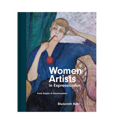 【预售】Women Artists in Expressionism: From Empire to Emancipation表现主义中的女性艺术家：从帝国到解放 英文进口原版版艺