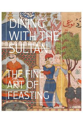 【预售】与苏丹共进晚餐：盛宴的艺术 Dining with the Sultan: The Fine Art of Feasting 英文进口原版艺术画册画集外文图书籍