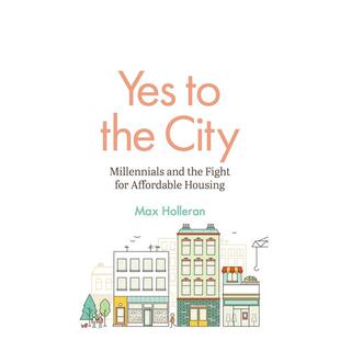 【预售】是的城市：千禧一代和为买得起房而战 Yes to the City: Millennials and the Fight for 英文进口原版社会科学图书Max H