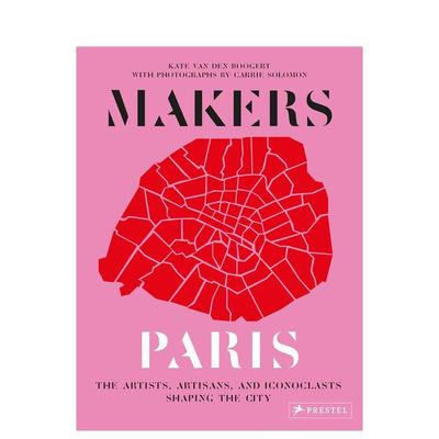 【预售】Makers Paris，制造商与巴黎 英文原版图书籍进口正版 Carrie Solomon,Kate Van Den Boogert 旅行