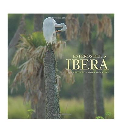 【预售】伊韦拉沼泽地：阿根廷伟大湿地 Esteros del Ibera: The Great Wetlands of Argentina 英文进口原版摄影作品集自然景观图