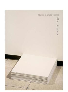 【预售】菲利克斯·冈萨雷斯-托雷斯：永恒的回归 Felix Gonzalez-Torres: Always to Return 英文进口原版艺术画册画集外文图书F