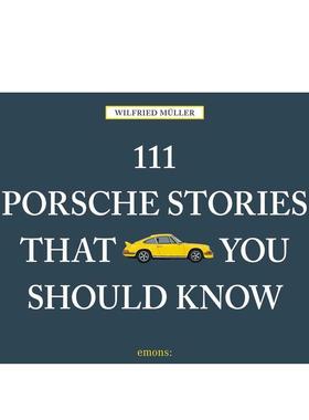 【预售】111 个你不可不知的保时捷故事 111 Porsche Stories That You Should Know 英文进口原版工业产品设计图书Wilfried Mull