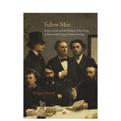【预售】Fellow Men: Fantin-Latour and the Problem of the Group in Nineteenth-Century French Painting同道:芳汀-拉图尔与十