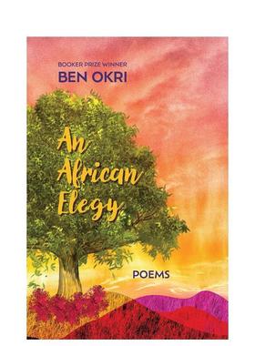 【预售】非洲挽歌：诗歌 An African Elegy: Poems英文进口原版诗歌外文图书Ben Okri