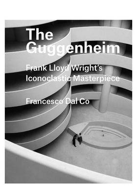 【预售】The Guggenheim: Frank Lloyd Wright’s Iconoclastic Masterpiece古根海姆：弗兰克·劳埃德·赖特的破译杰作 英文进口