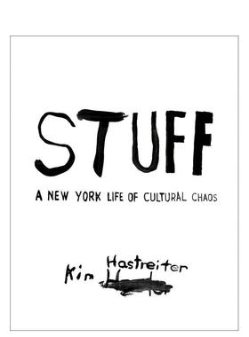 【预售】Kim Hastreiter：东西 文化交织的纽约生活Stuff A New York Life Of Cultural Chaos 英文进口原版艺术画册画集Kim Hast