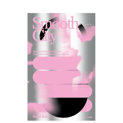 【预售】平滑城市:反对城市完美 走向集体替代 Smooth City: Against Urban Perfection, Towards Collective Alternatives英文图