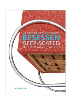 【预售】深藏的：软垫家具的秘密艺术 Deep-Seated : The Secret Art of Upholstery 英文进口原版工业产品设计图书Arnoldsche Ar