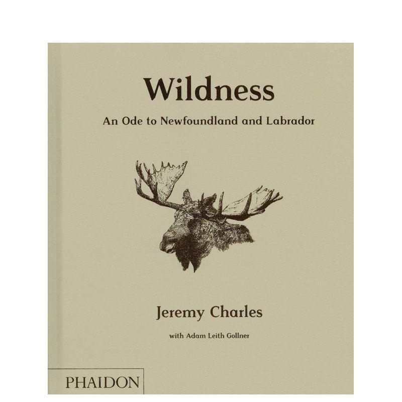 【现货】野性:献给纽芬兰和拉布拉多的颂歌Wildness: An Ode to Newfoundland and Labrador英文进口原版餐饮美食生活图书Jeremy
