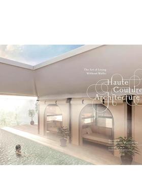 【预售】高定建筑艺术 Haute Couture Architecture 英文进口原版建筑设计图书Anneke Van Waesberghe
