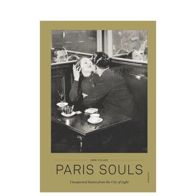 【预售】巴黎之魂 Paris Souls: Unexpected Stories from the City of Light 英文进口原版人文历史图书Dirk Velghe