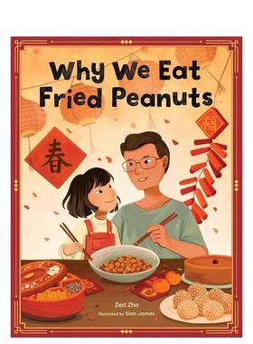 【现货】为什么我们吃炸花生：家庭与春节传统的温情庆典 Why We Eat Fried Peanuts英文进口原版儿童绘本图书Zed Zha; Sian James