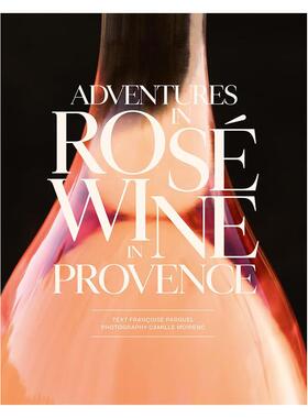 【预售】Adventures in Rose Wine in Provence普罗旺斯桃红葡萄酒历险记 英文进口原版餐饮美食图书 Francoise Parguel