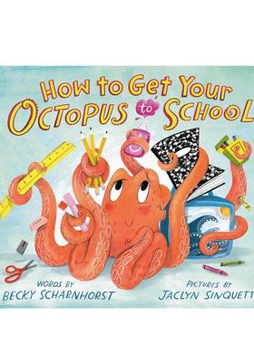 【预售】如何携带章鱼到学校How to Get Your Octopus to School英文进口原版图书儿童绘本Becky Scharnhorst  Jaclyn Sinquett3-