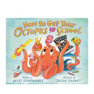 Scharnhorst Sinquett3 Octopus School英文进口原版 Your 如何携带章鱼到学校How Get Jaclyn 图书儿童绘本Becky 预售