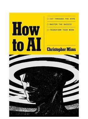 【预售】如何驾驭人工智能（精装） How to AI英文进口原版社会科学图书Christopher Mims外文