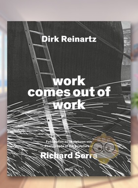 【现货】理查德塞拉作品出自作品雕塑Work Comes Out Of Work Sculptures英文摄影师专辑Dirk Reinartz精装Steidl进口原版书9书籍
