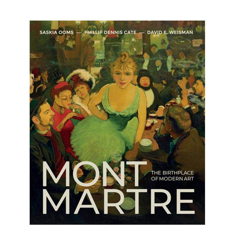 【预售】蒙马特：现代艺术的摇篮 Montmartre: The Birthplace of Modern Art 原版英文艺术画册画集进口书籍图书外版正版