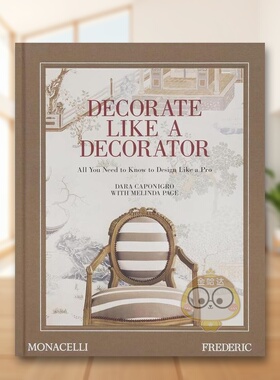 【现货】像装潢师一样装饰家居 来自品味生活杂志FREDERICDecorate Like a Decorator英文室内设计空间与装饰Dara Caponigro精装T