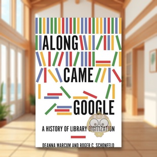 【预售】谷歌问世:图书馆数字化 Along Came Google: A History of Library Digitization 原版英文社会科学进口书籍外版正版