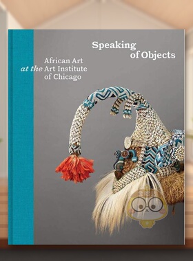 【预售】谈到对象：芝加哥艺术学院的非洲艺术英文艺术总论历史理论评论进口原版外版书精装Speaking of Objects: African Art at