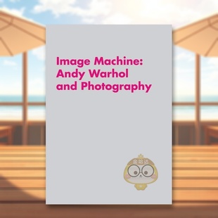 原版 正版 Image Warhol and Andy 安迪沃霍尔与摄影 Machine 英文艺术画册画集进口书籍图书外版 Photography 预售
