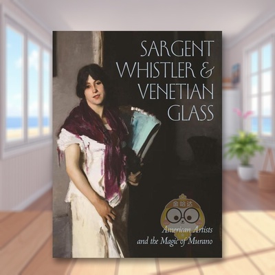 【预售】萨金特惠斯特与威尼斯玻璃美国艺术家和穆拉诺的魔力英文外国美术19世纪进口原版书Sargent, Whistler, and Venetian Gl书