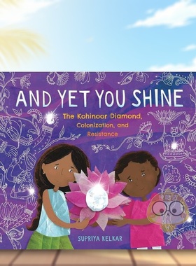 【预售】你却闪闪发光光之山钻石殖民与抵抗And Yet You Shine The Kohinoor Diamond Colonization英文儿童绘本人物传记9-12岁精