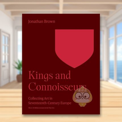 【现货】【梅隆艺术讲座丛书】国王与鉴赏家十七世纪欧洲的艺术收藏Kings and Connoisseurs英文外国美术15至18世纪Jonathan Brow