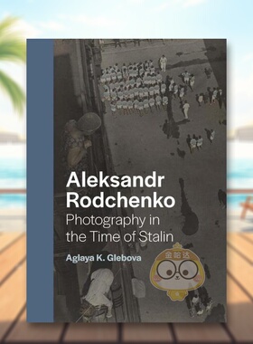 【预售】亚历山大·罗德钦科：斯大林时期摄影英文摄影纪实进口原版外版书精装Aleksandr Rodchenko: Photography in the Time of