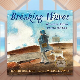 【现货】乘风破浪温斯洛霍默笔下的海Breaking Waves Winslow Homer Paints the Sea英文儿童绘本动物生态环保6-9岁精装Minor;Wen
