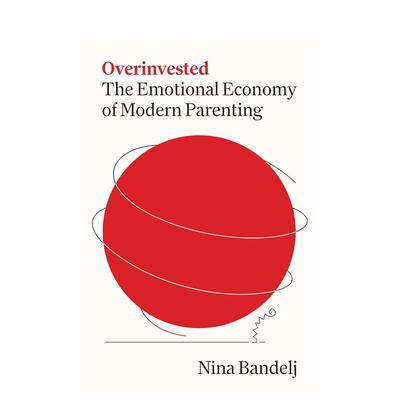 【预售】过度投资：当代育儿的情绪经济学 Overinvested: The Emotional Economy of Modern Parenting 原版英文社会科学进口书籍