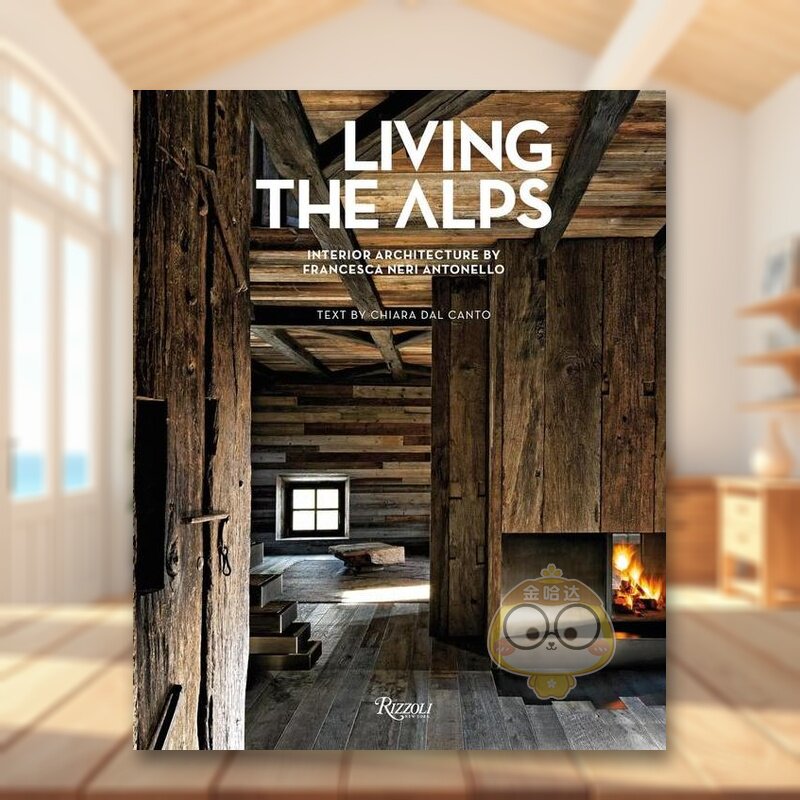 【现货】生活在阿尔卑斯   木屋民宿设计英文室内设计英文空间与装饰精装Chiara Dal Canto著Living the Alps Rizzoli进口原版图书