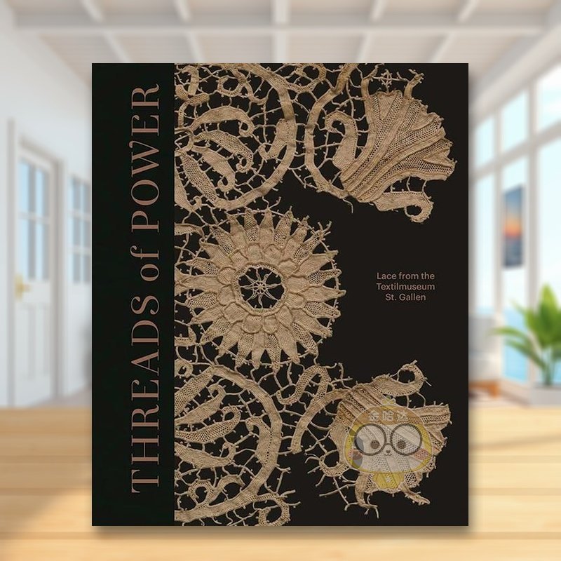 【现货】权贵之线：来自圣加仑纺织品博物馆的蕾丝英文时尚风格与历史进口原版书精装Threads of Power: Lace from the Textilmus