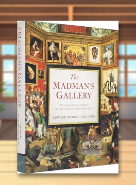 【预售】狂人画廊艺术史上奇特绘画雕塑奇闻异事The Madman’s Gallery英文艺术总论历史理论评论Edward Brooke-HitchingChronicl