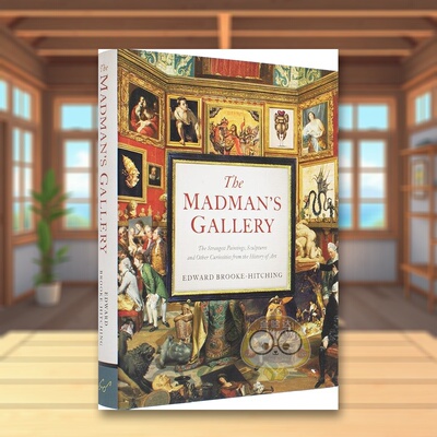 【预售】狂人画廊艺术史上奇特绘画雕塑奇闻异事The Madman’s Gallery英文艺术总论历史理论评论Edward Brooke-HitchingChronicl