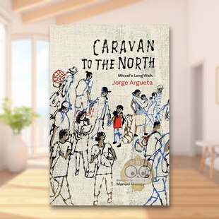 【预售】向北的商队米萨尔的长途跋涉英文青少年读物进口原版书简装Caravan to the North: Misael's Long WalkJorge ArguetaGro书