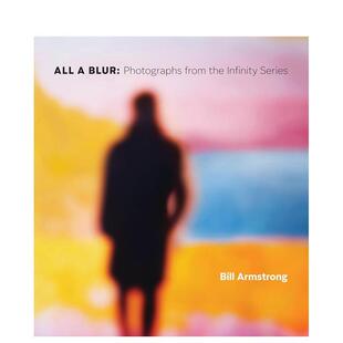 【预售】朦胧之境：“无限” 系列摄影作品 All a Blur : Photographs from the Infinity Series 原版英文摄影作品集进口书籍图书