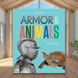 Animals英文儿童艺术启蒙6 现货 Armor 9岁精装 Baill进口原版 盔甲与动物 Yohlin 艺术探索 书Princeton exploreArt Liz