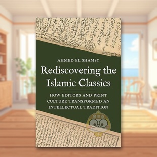 【预售】重新发现伊斯兰经典：编辑和印刷文化如何改变知识传统 Rediscovering the Islamic Classics 原版英文人文历史进口书籍图